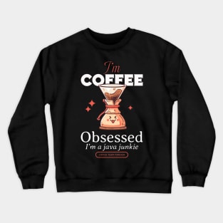 I'm coffee addict, I'm java junkie Crewneck Sweatshirt